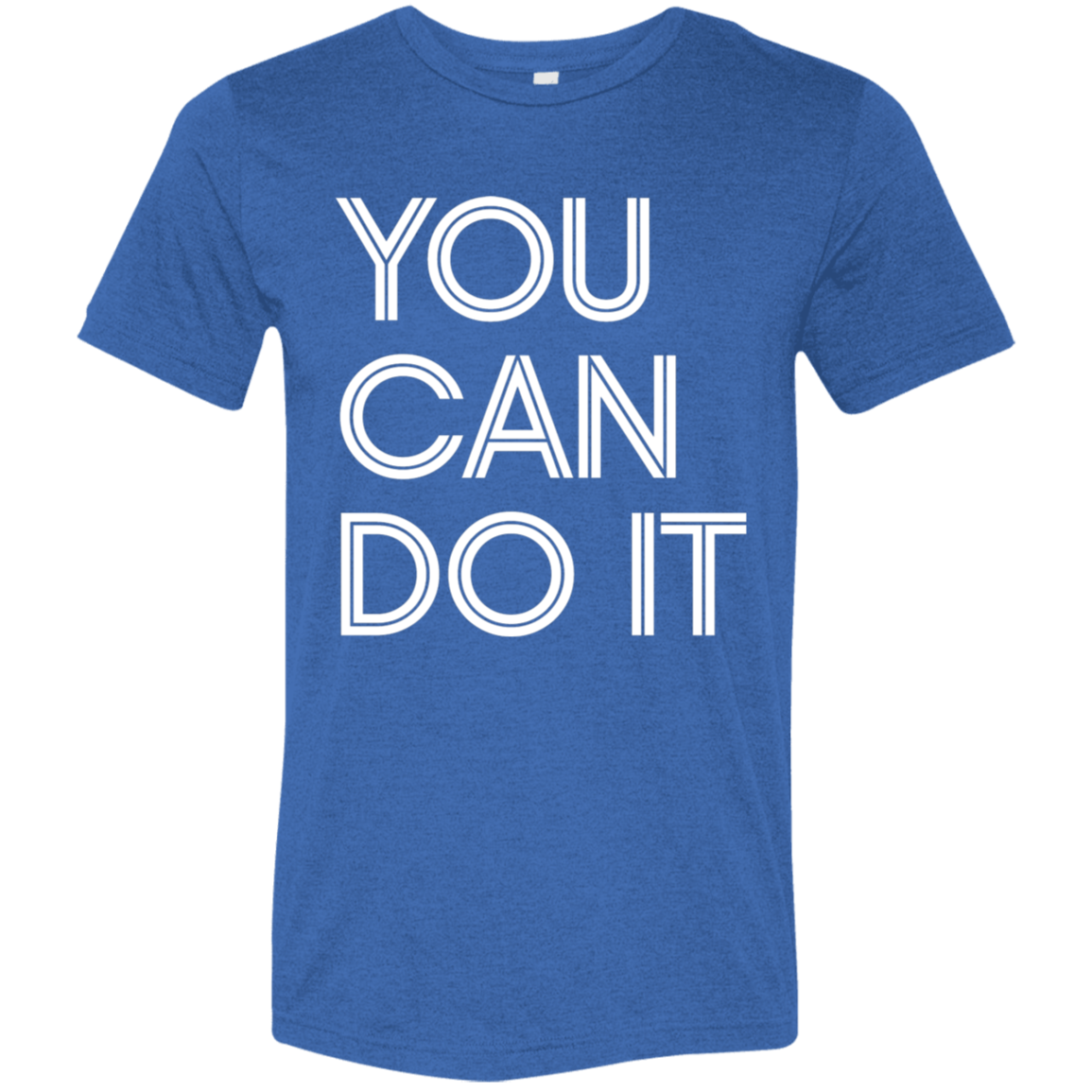"You Can Do It" Tri-blend T-shirt (white font) | BetterSaid.co