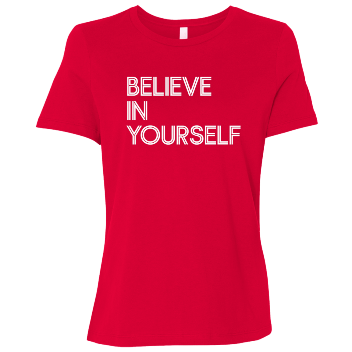 "Believe In Yourself" Womens Relaxed T-shirt | BetterSaid.co