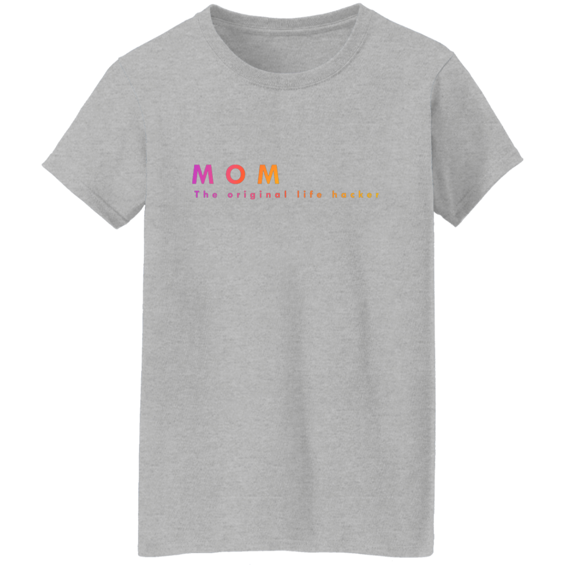 "Mom. The Original Life Hacker." Womens T-shirt | BetterSaid.co