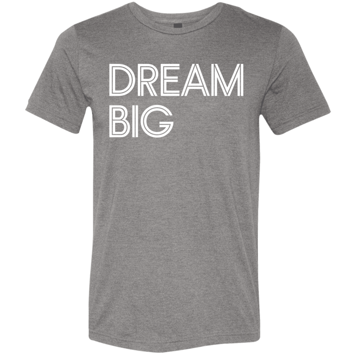 "Dream Big" Tri-blend T-shirt (white font) | BetterSaid.co