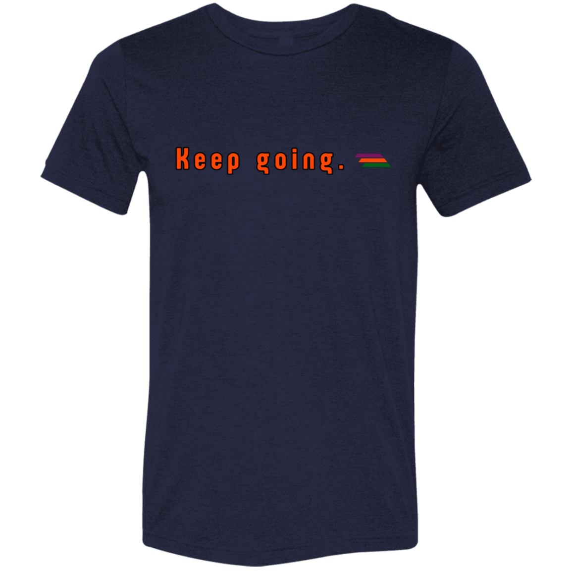 "Keep going." Tri-blend T-shirt | BetterSaid.co