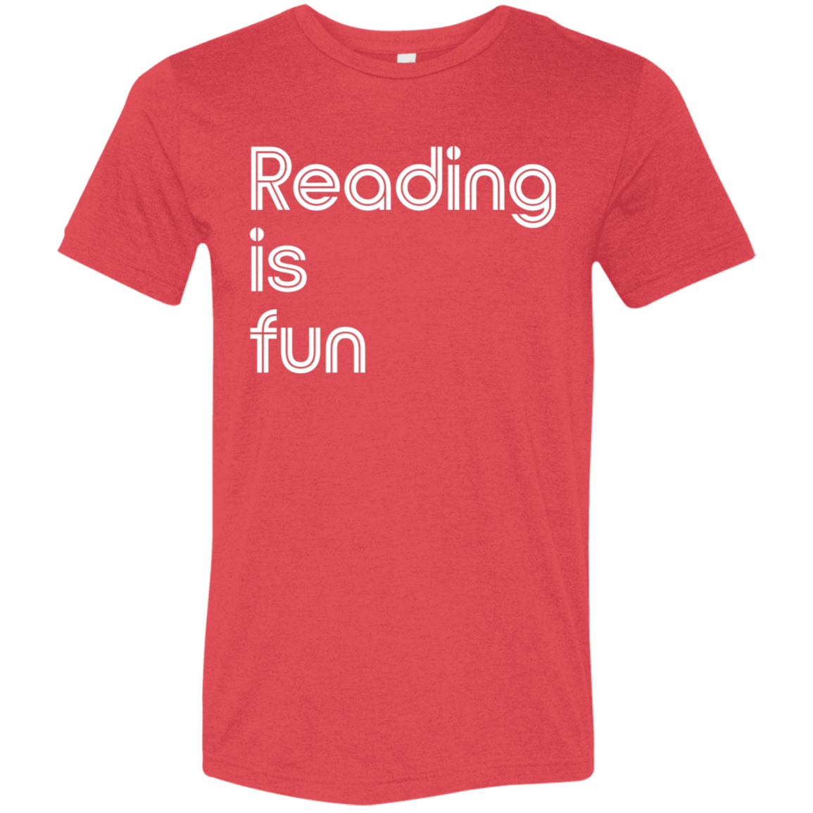 "Reading Is Fun" Tri-blend T-shirt (white font) | BetterSaid.co