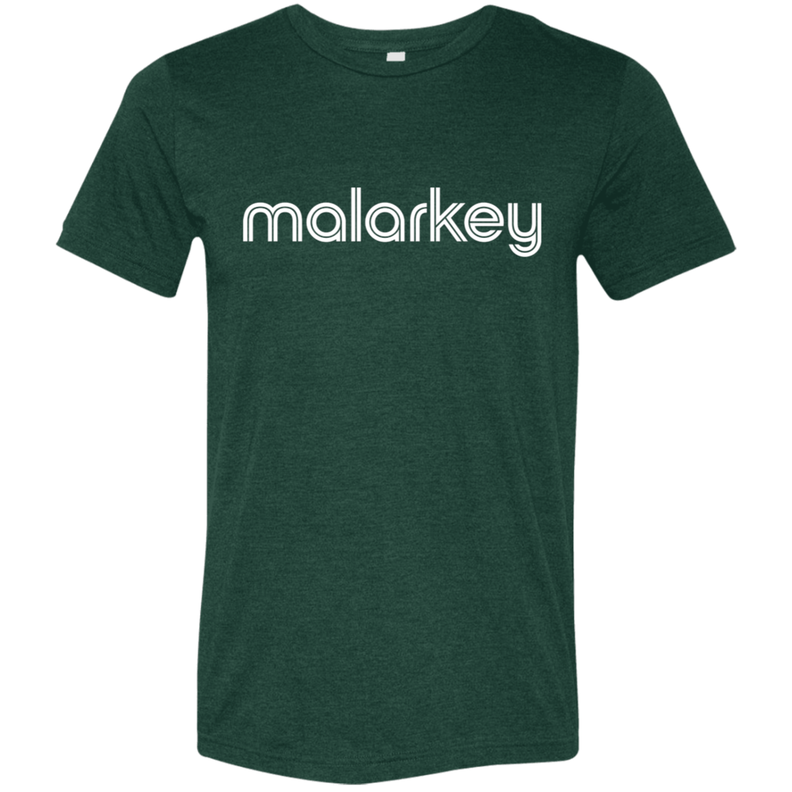 "Malarkey." Tri-blend T-shirt | BetterSaid.co