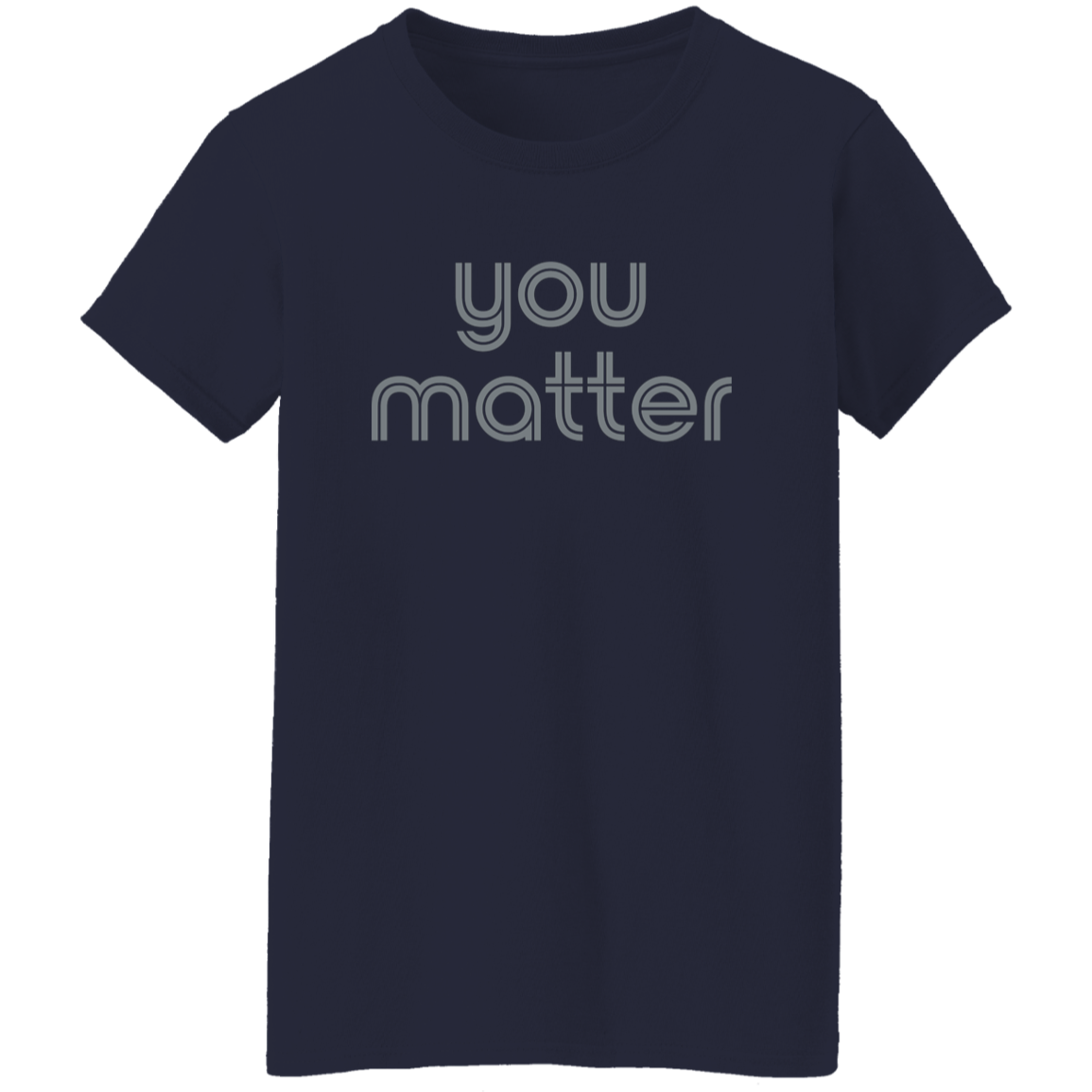 "You matter." Womens T-shirt | BetterSaid.co