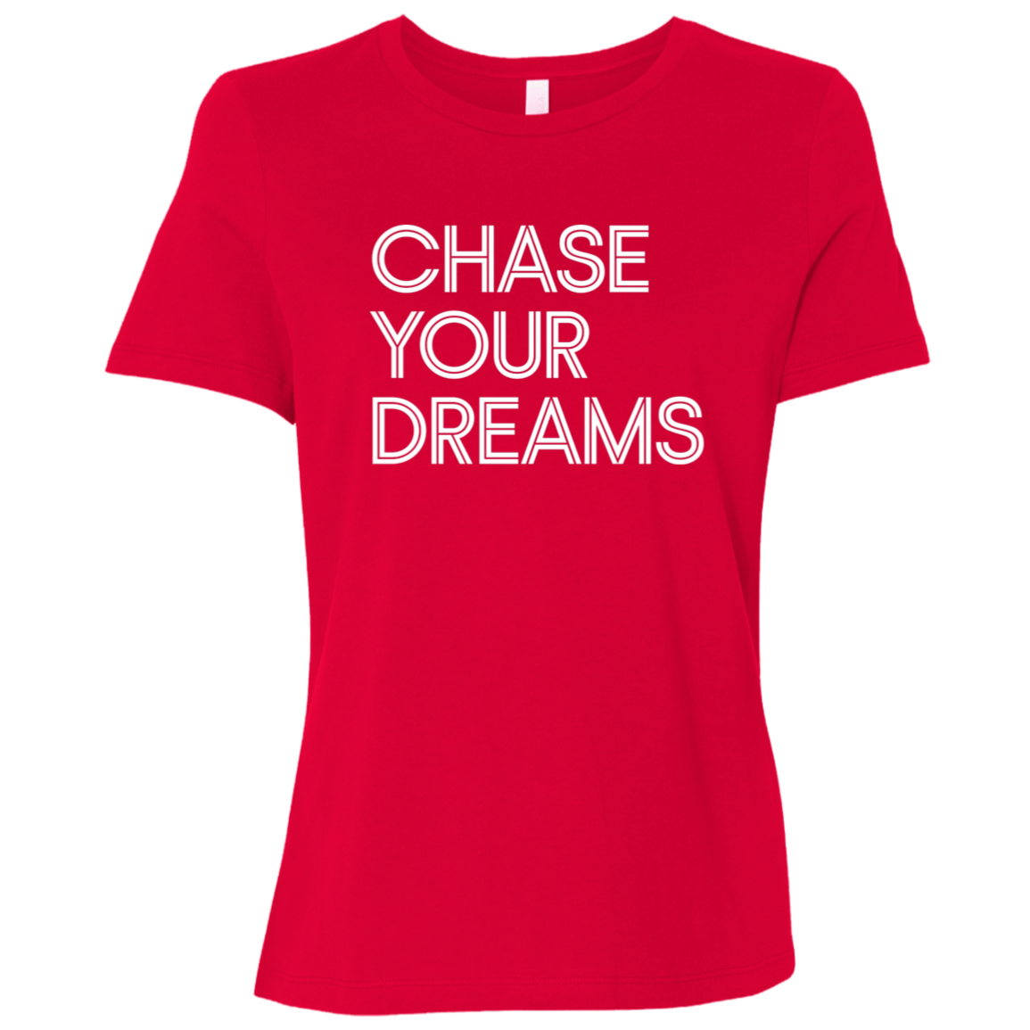 "Chase Your Dreams" Womens Relaxed T-shirt | BetterSaid.co