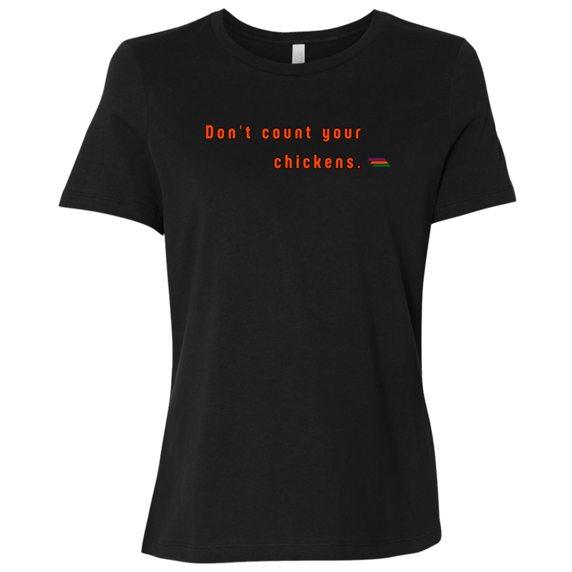 "Don't count your chickens." Womens T-shirt | BetterSaid.co