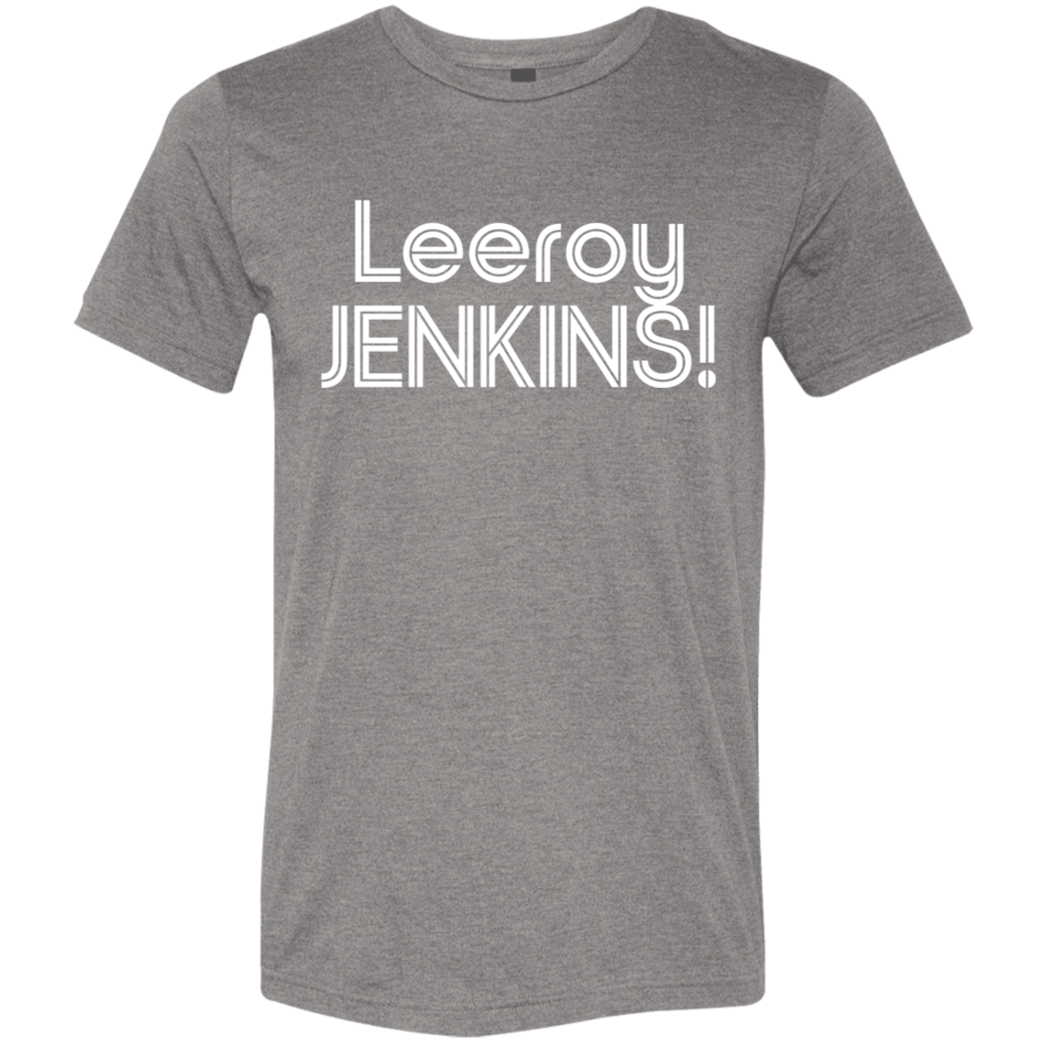 "Leeroy! JENKINS!" Tri-blend T-shirt | BetterSaid.co