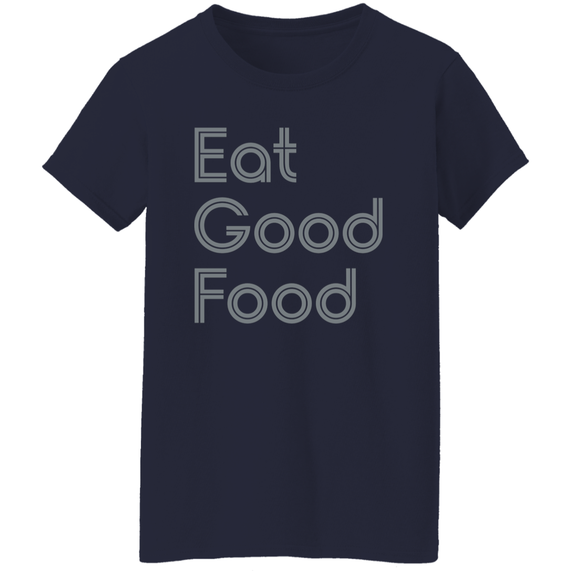 "Eat good food." Womens T-shirt | BetterSaid.co