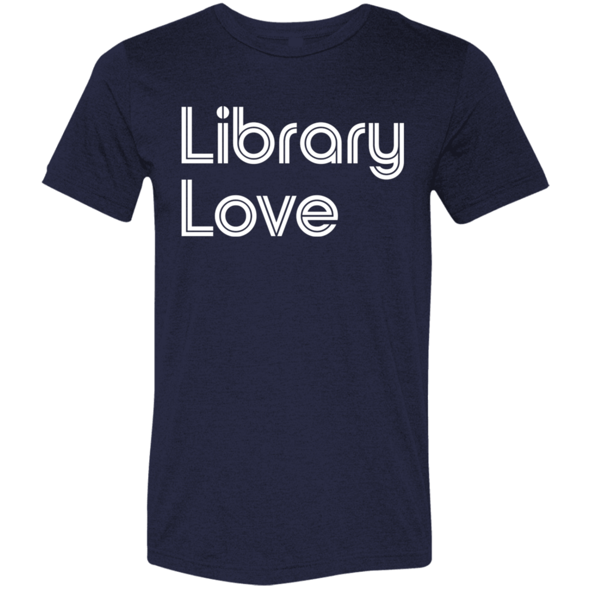 "Library Love" Tri-blend T-shirt (white font) | BetterSaid.co