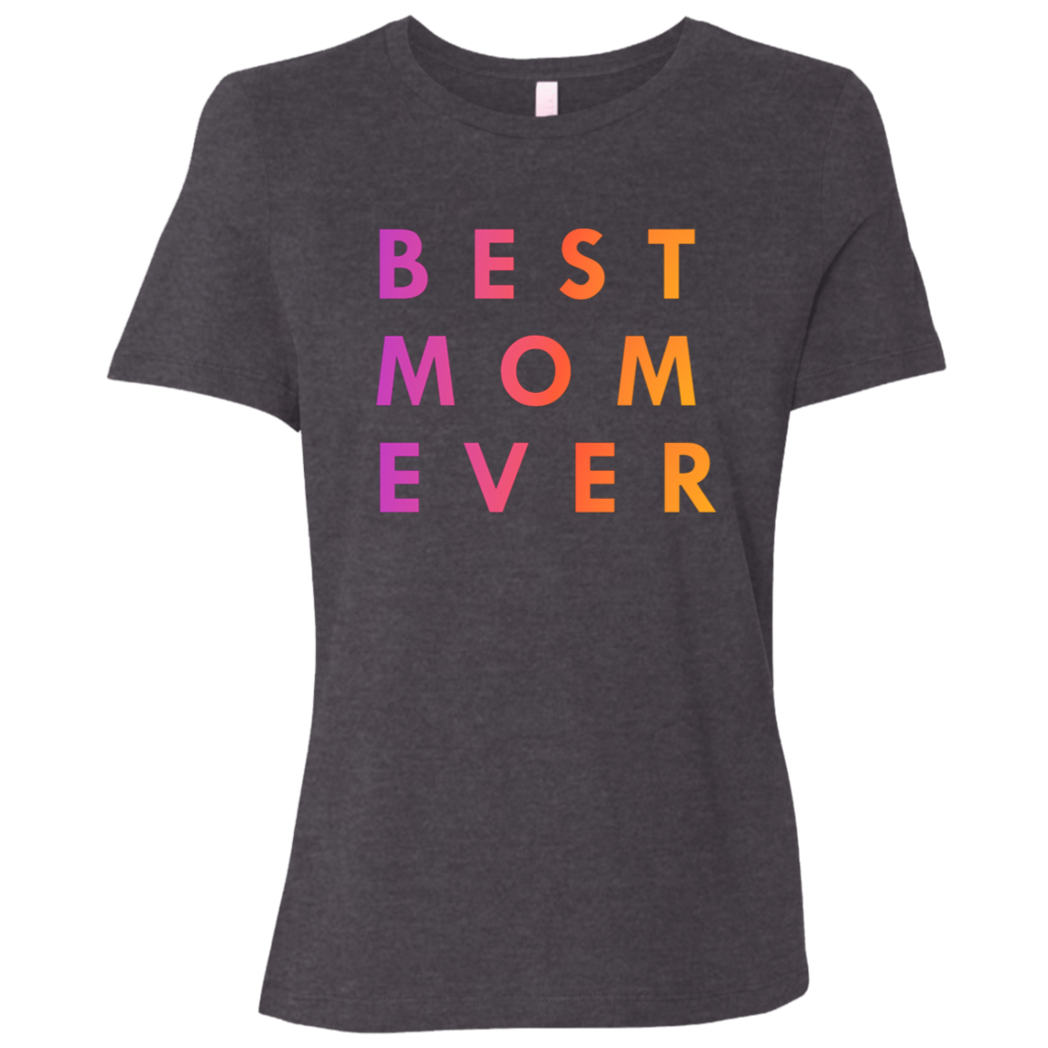 "Best. Mom. Ever." Womens T-shirt | BetterSaid.co