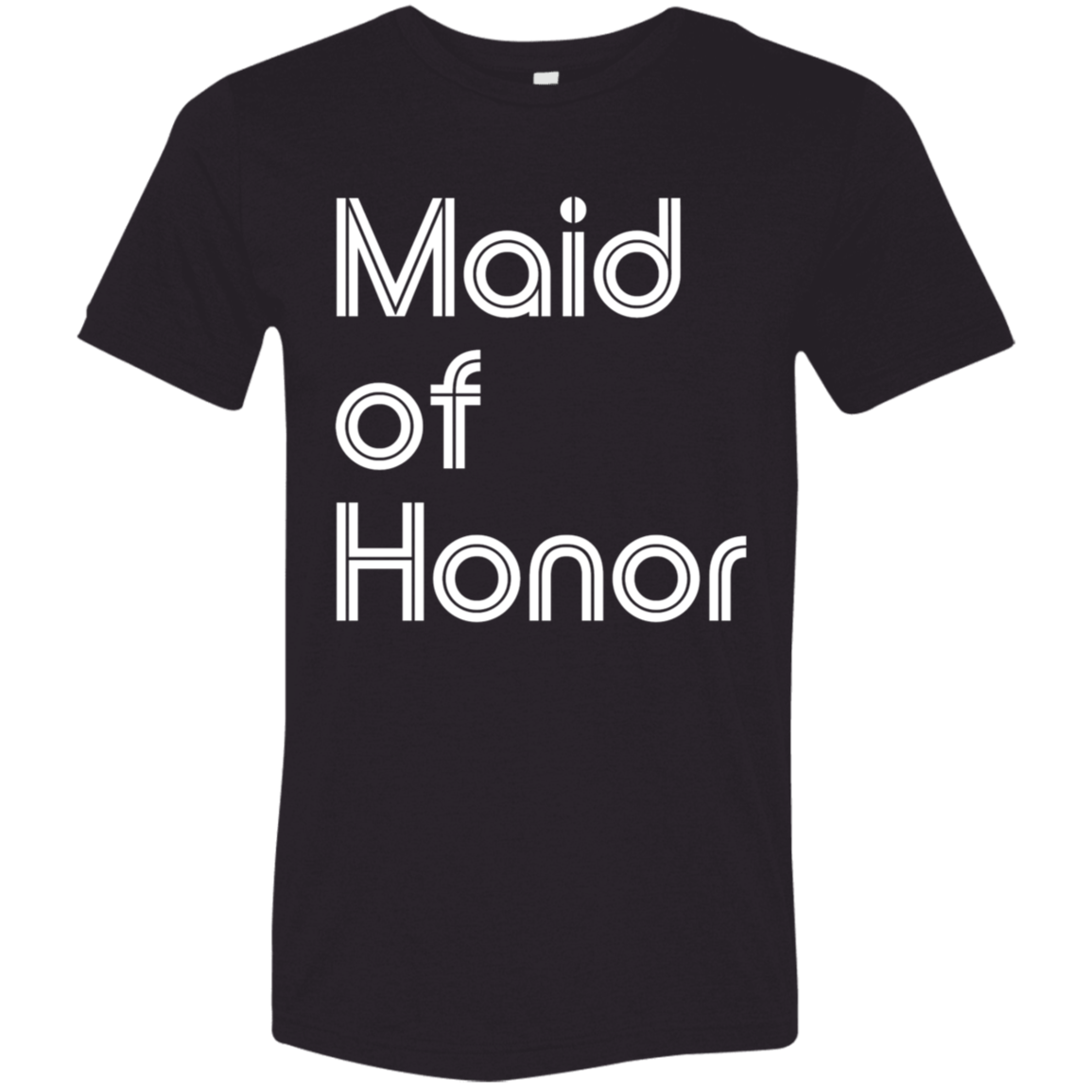 "Maid of Honor" Tri-blend T-shirt (white font) | BetterSaid.co
