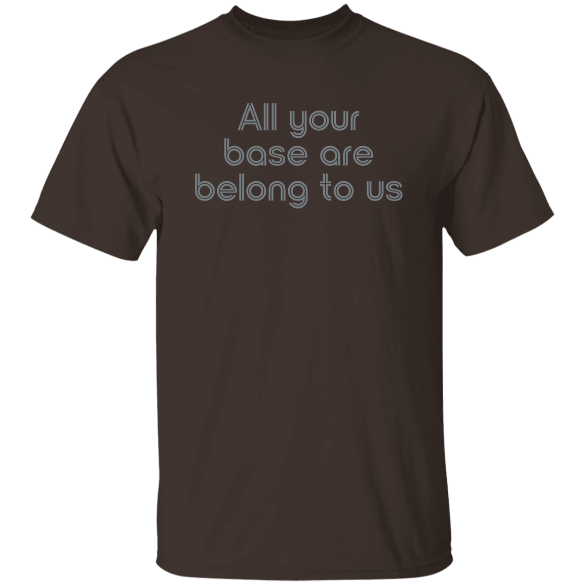"All your base are belong to us." Mens T-shirt | BetterSaid.co