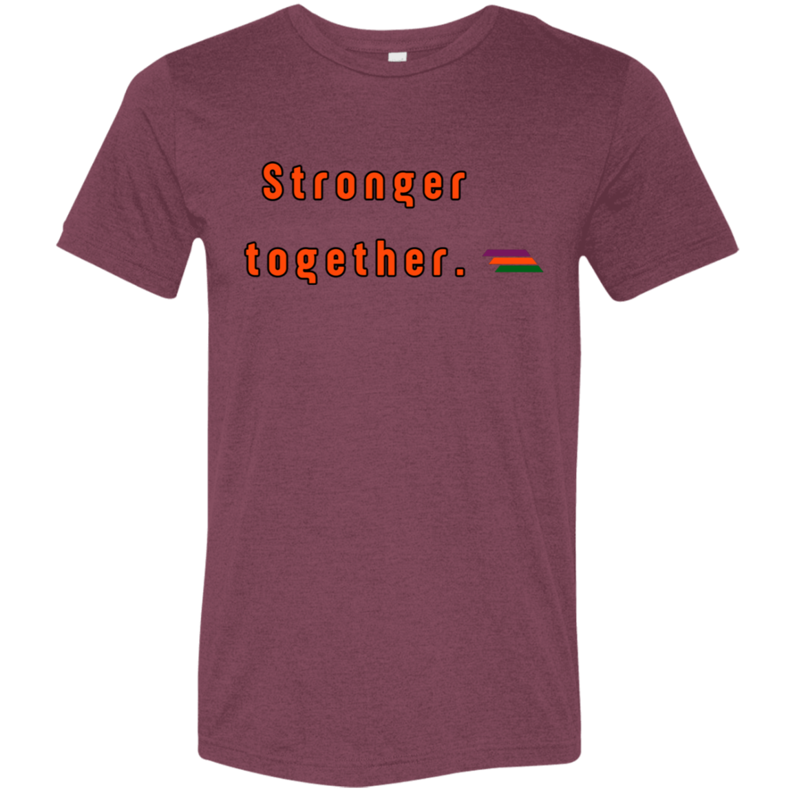 "Stronger together." Tri-blend T-shirt | BetterSaid.co