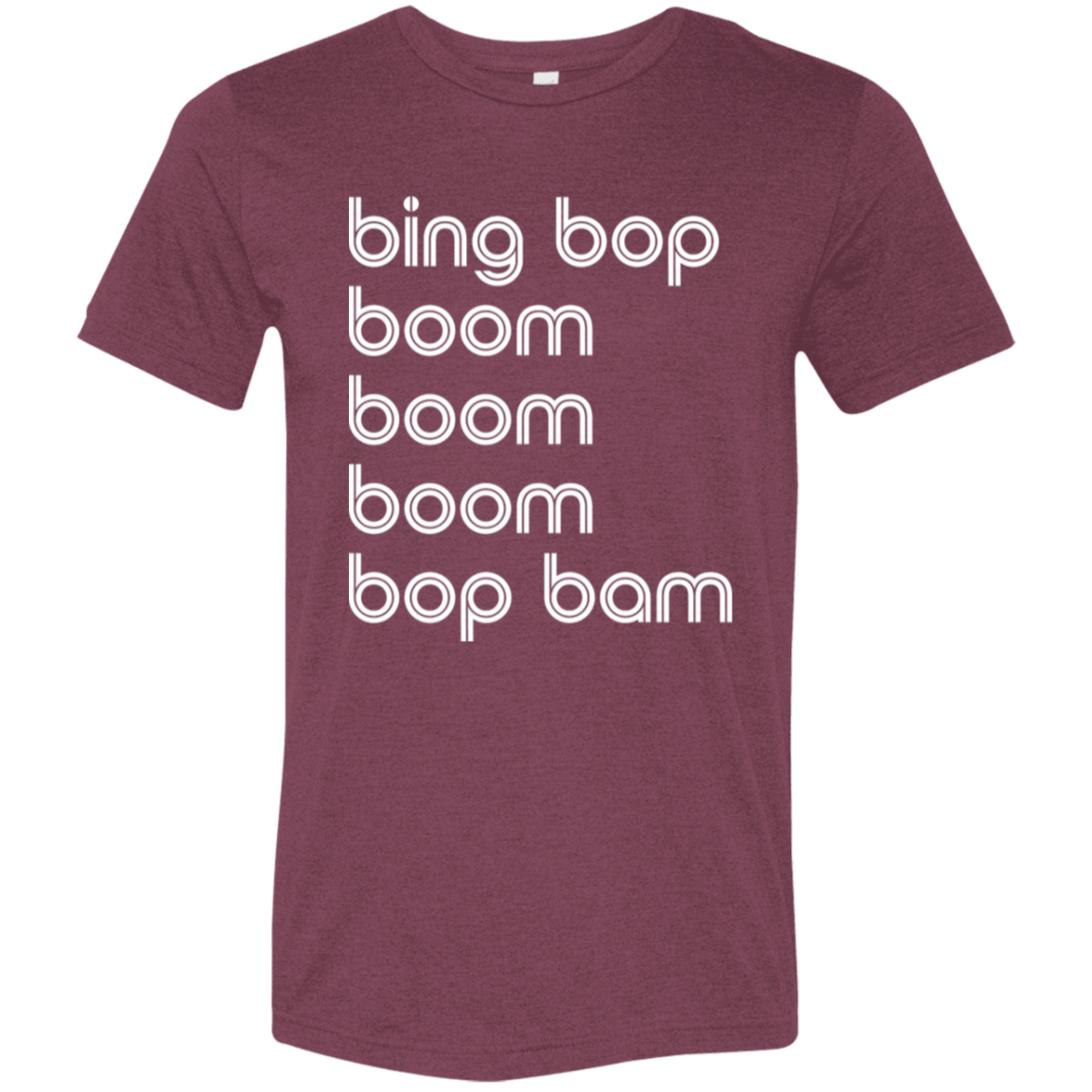 "bing bop boom boom boom bop bam" Tri-blend T-shirt | BetterSaid.co