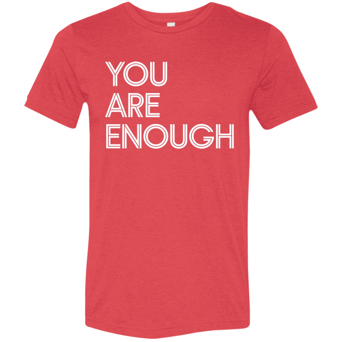 "You Are Enough" Tri-blend T-shirt | BetterSaid.co