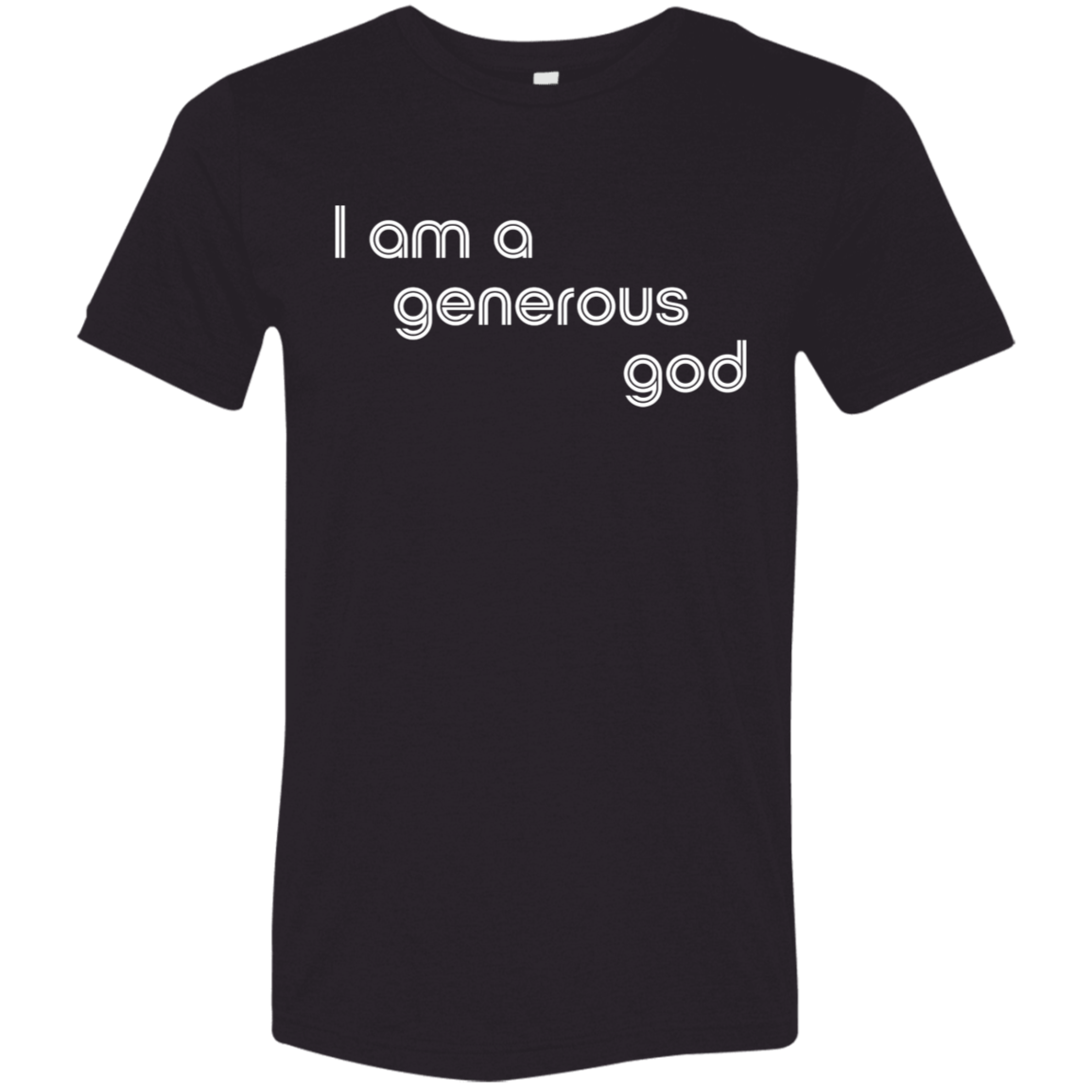 "I am a generous god" Tri-blend T-shirt | BetterSaid.co