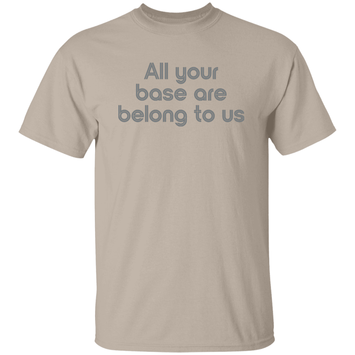 "All your base are belong to us." Mens T-shirt | BetterSaid.co