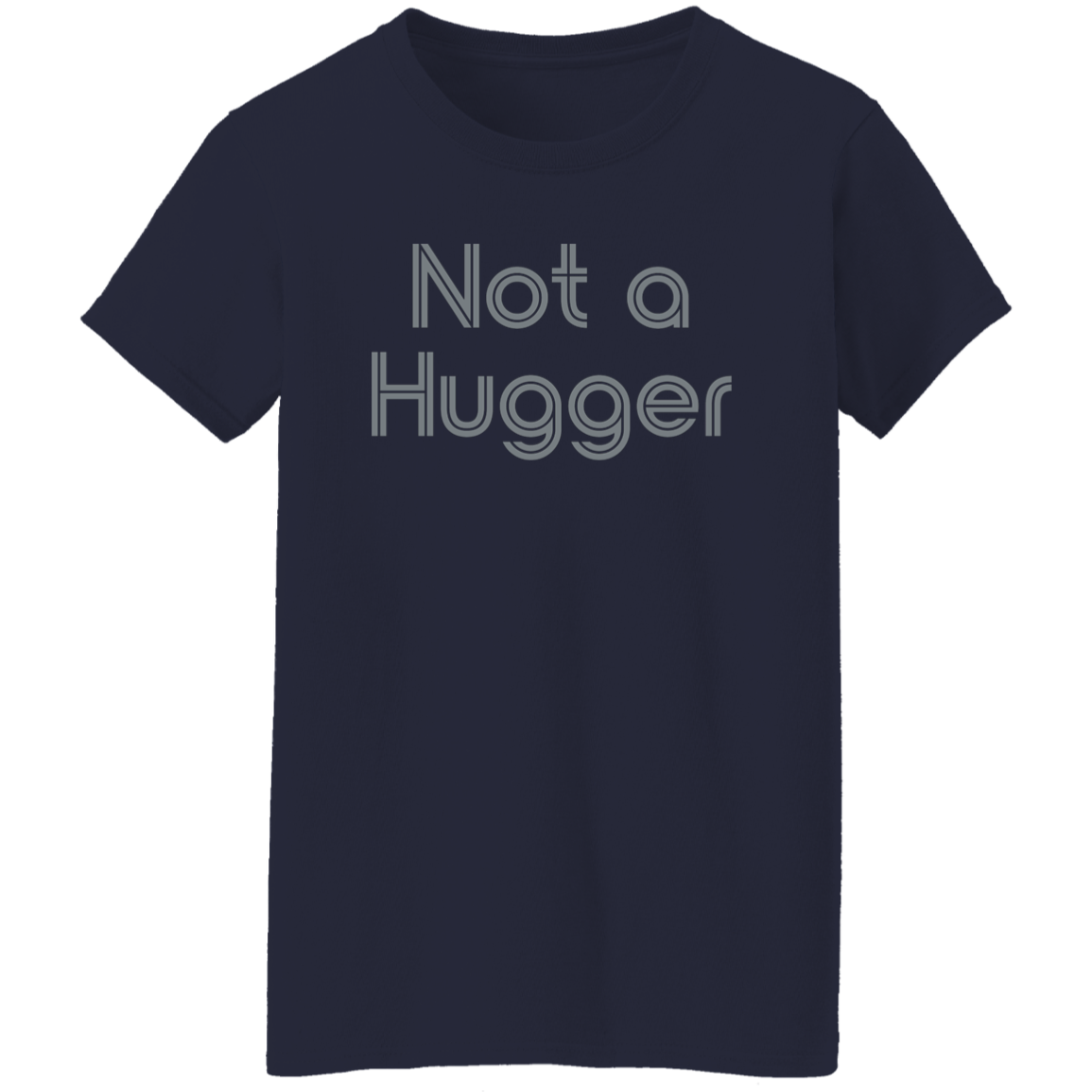 "Not a hugger" Womens T-shirt | BetterSaid.co