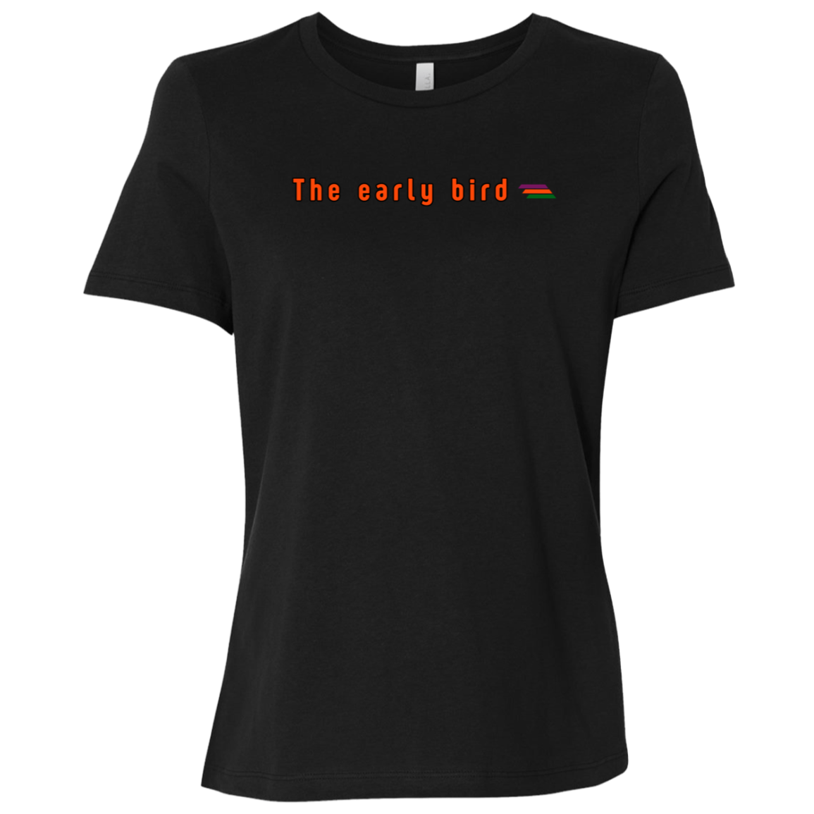 "The early bird" Womens Relaxed T-shirt | BetterSaid.co
