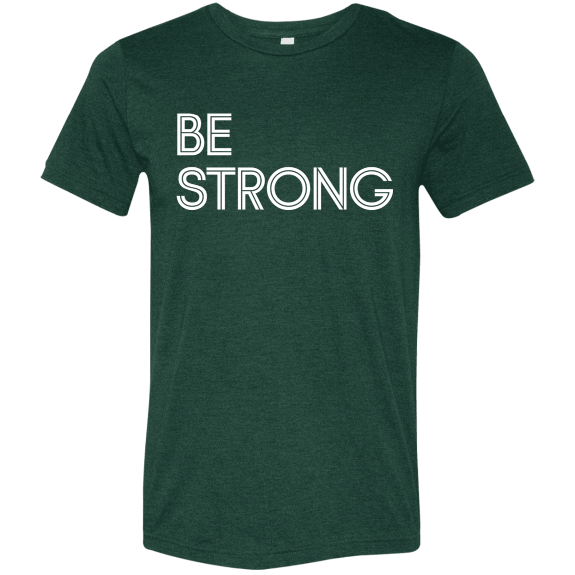 "Be Strong" Tri-blend T-shirt (white font) | BetterSaid.co