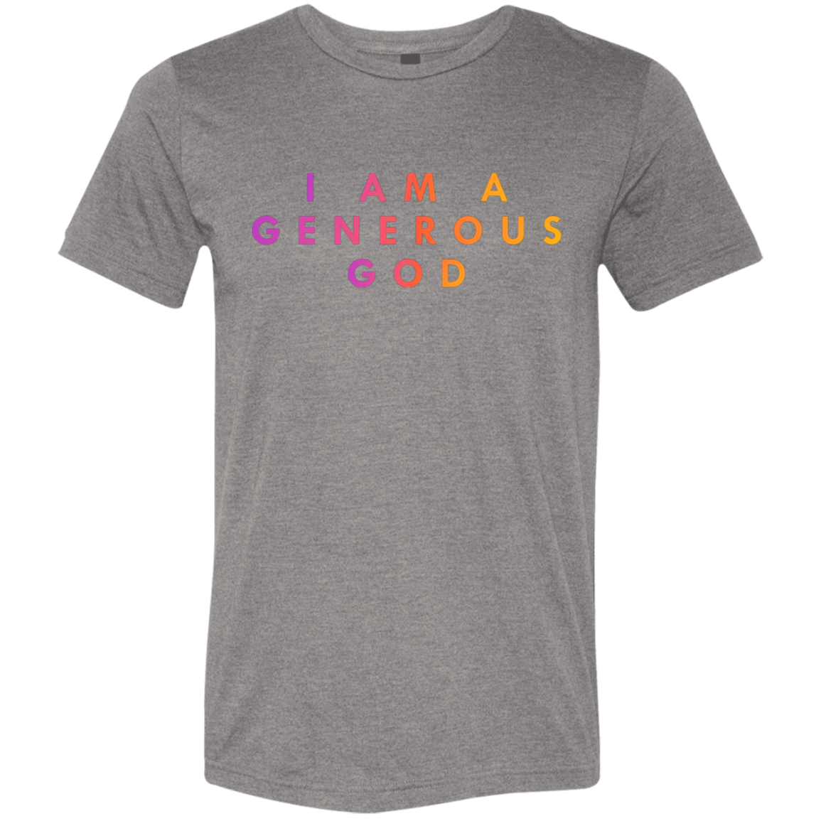 "I am a generous god"  Tri-blend T-shirt | BetterSaid.co