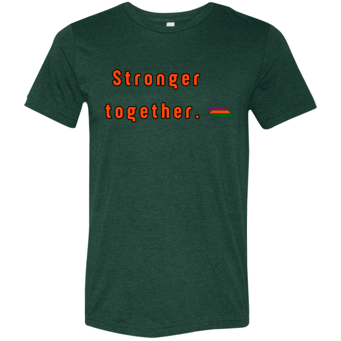 "Stronger together." Tri-blend T-shirt | BetterSaid.co