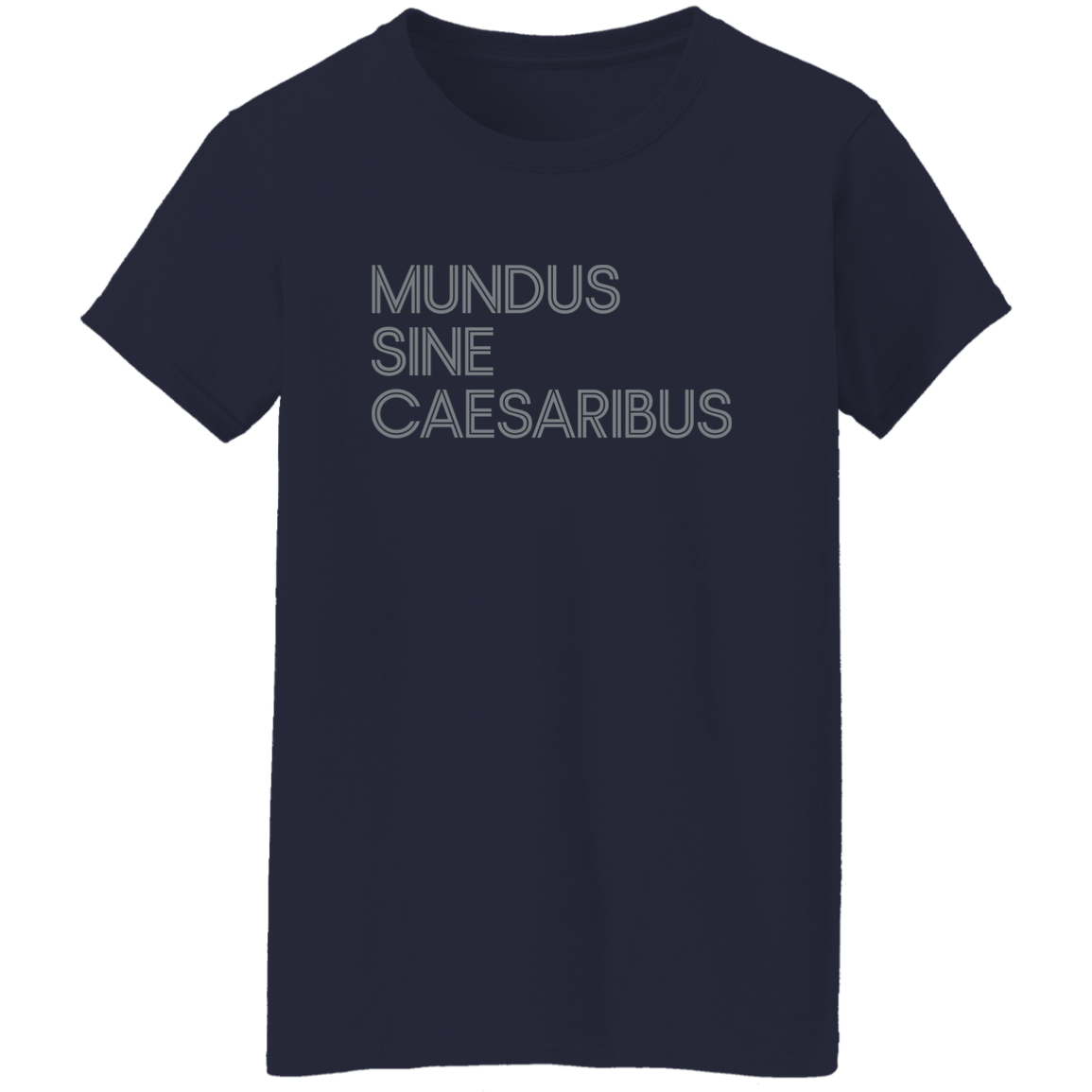 "Mundus Sine Caesaribus" Womens T-shirt | BetterSaid.co