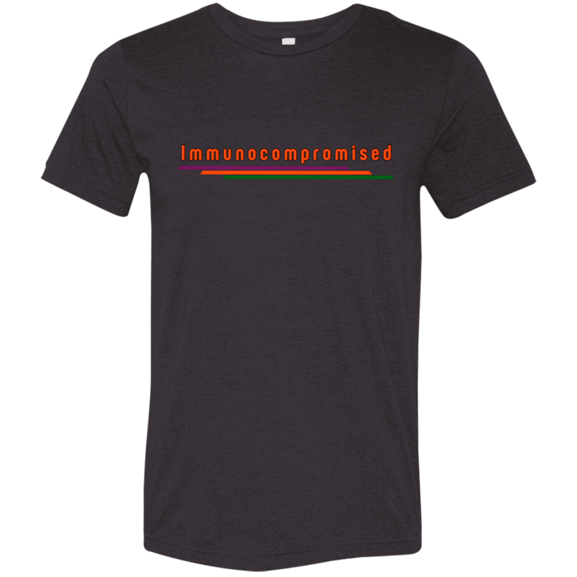 "Immunocompromised" Tri-blend T-shirt | BetterSaid.co