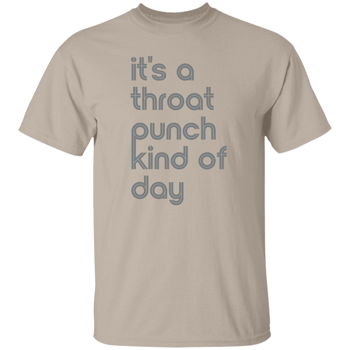 "It's a throat punch kind of day" Mens T-shirt | BetterSaid.co
