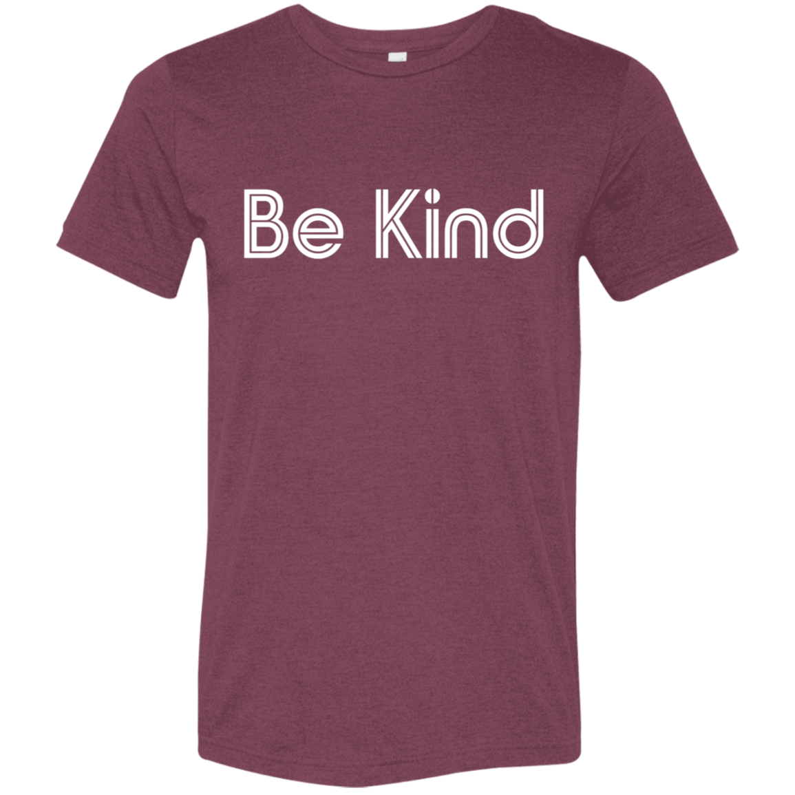 "Be kind." Tri-blend T-shirt | BetterSaid.co