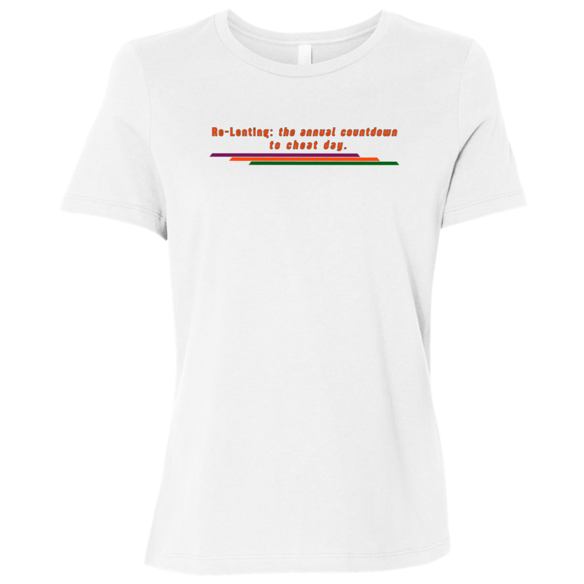 "Re-Lenting countdown" Womens Relaxed T-shirt | BetterSaid.co