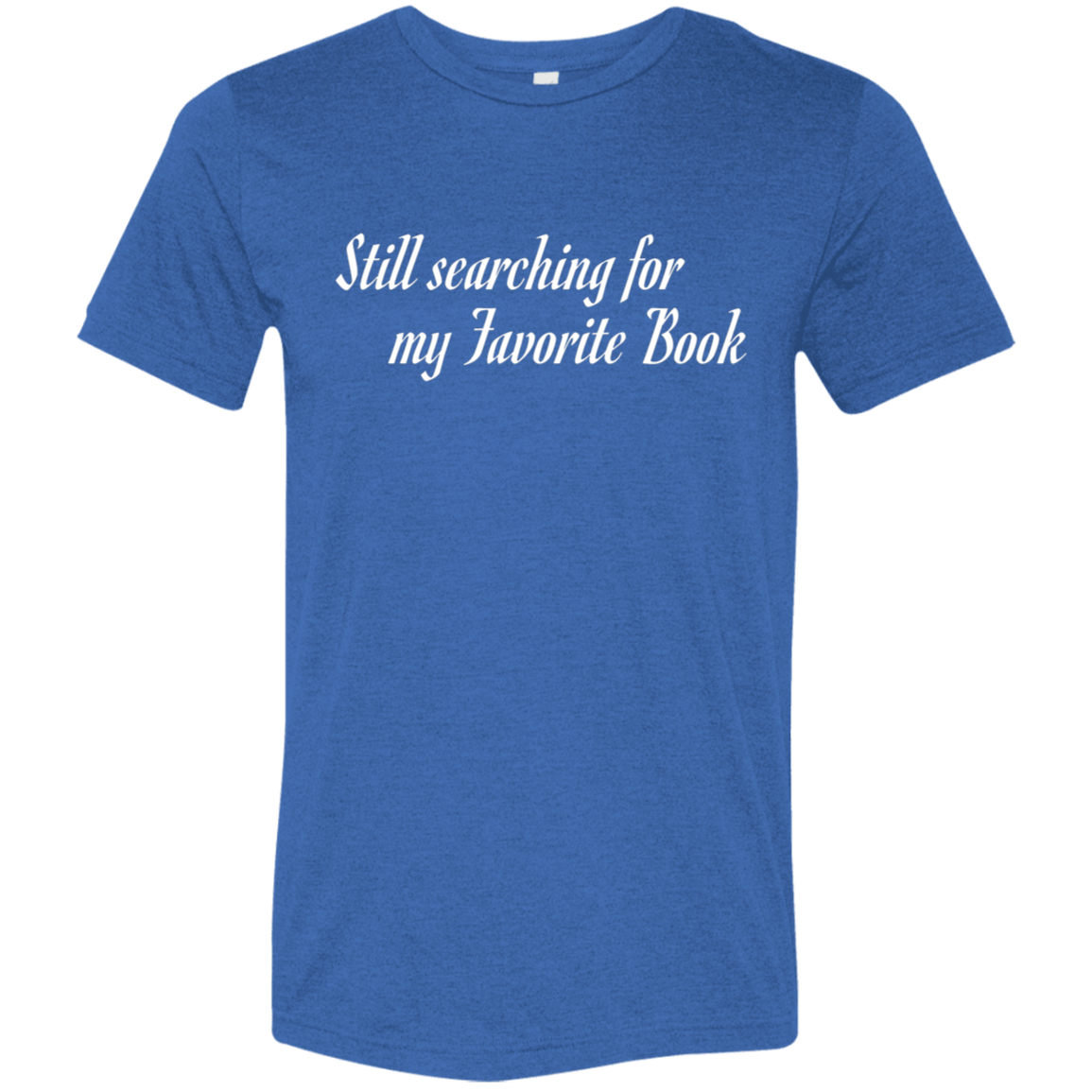 "Favorite Book" Tri-blend T-shirt (white font) | BetterSaid.co