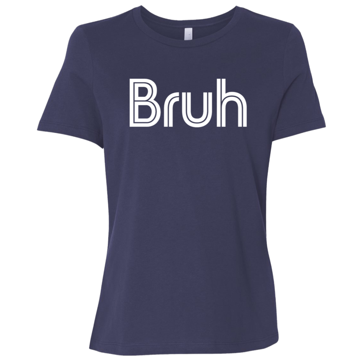 "Bruh" Womens Relaxed T-shirt | BetterSaid.co