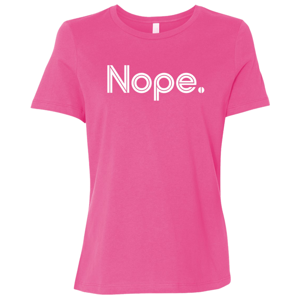 "Nope." Womens Relaxed T-shirt | BetterSaid.co