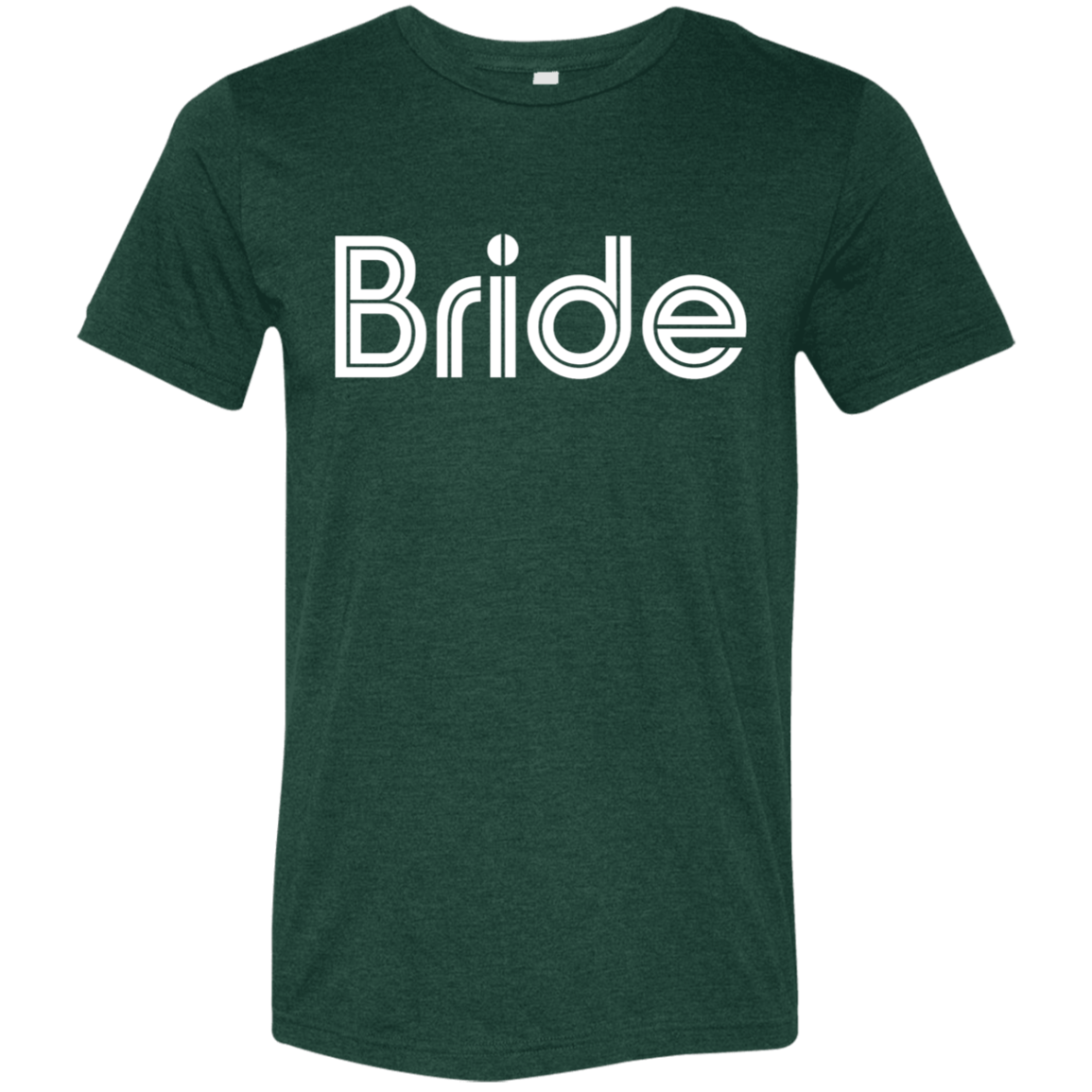 "Bride" Tri-blend T-shirt (white font) | BetterSaid.co