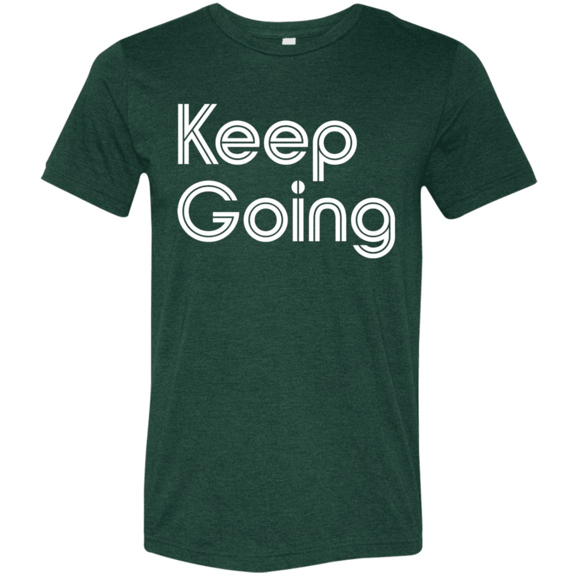 "Keep going" Tri-blend T-shirt | BetterSaid.co