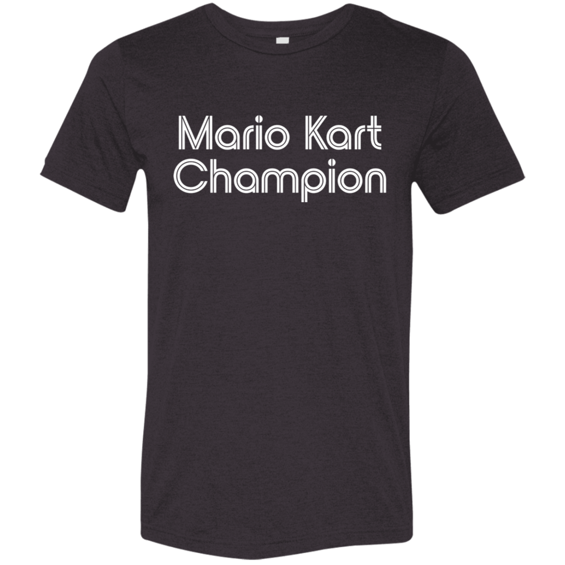 "Mario Kart Champion" Tri-blend T-shirt (white font) | BetterSaid.co