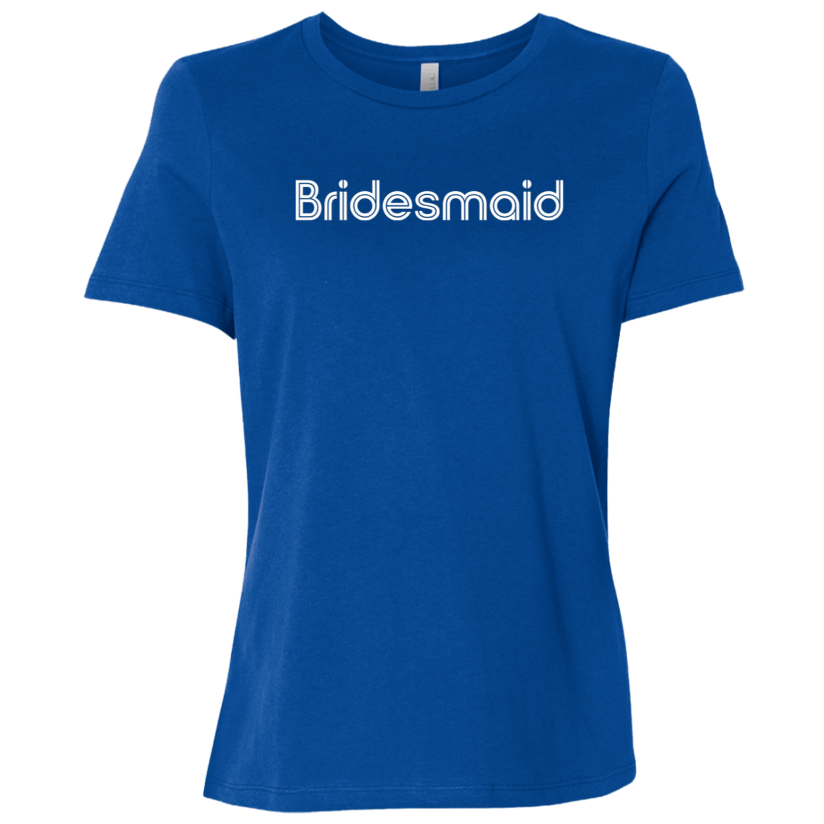 "Bridesmaid" Womens Relaxed T-shirt | BetterSaid.co