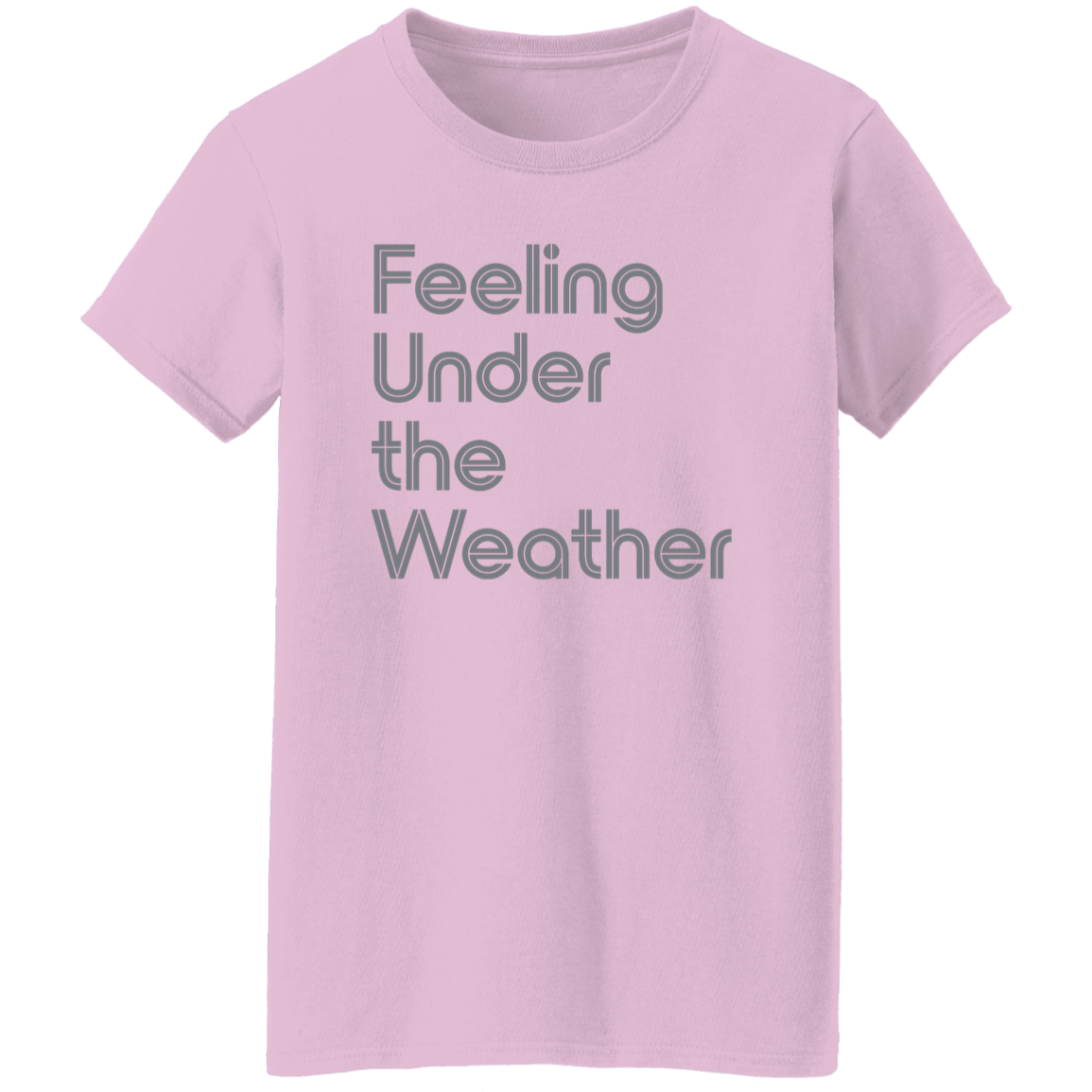 "Feeling Under the Weather" Womens T-shirt | BetterSaid.co