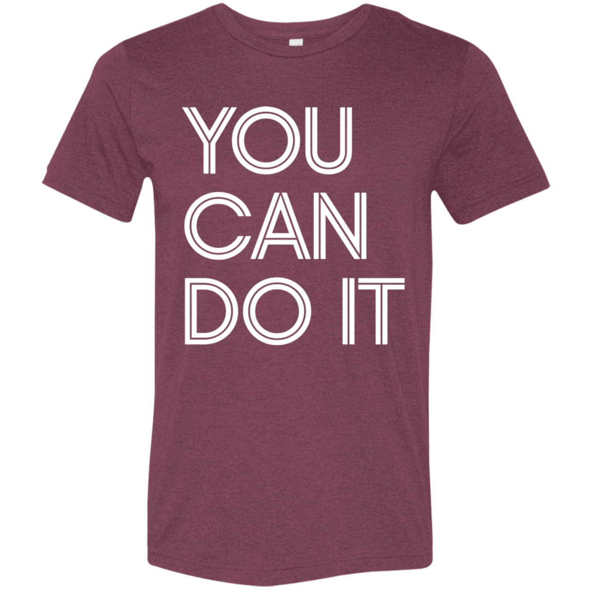 "You Can Do It" Tri-blend T-shirt (white font) | BetterSaid.co
