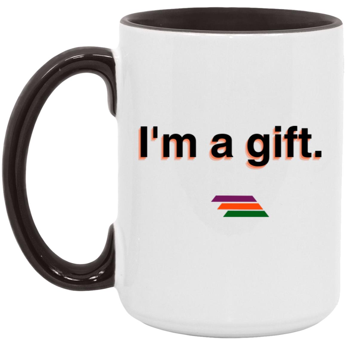 "I'm a gift." Coffee Cups | BetterSaid.co