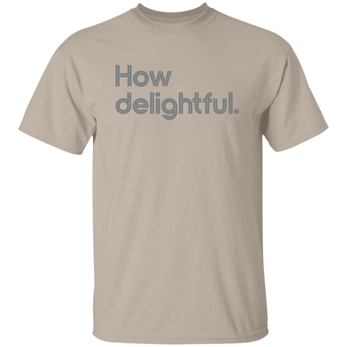 "How delightful." Mens T-shirt | BetterSaid.co