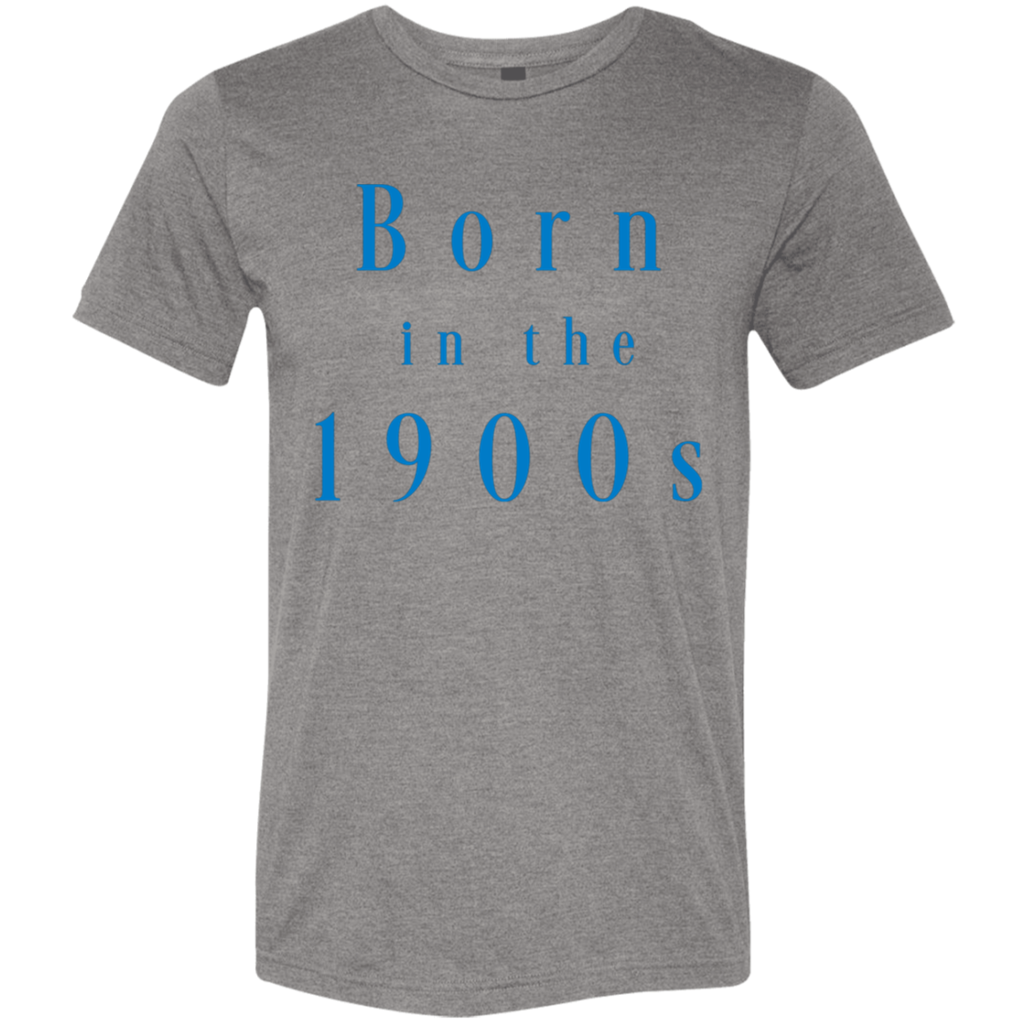 "Born in the 1900s" Tri-blend T-shirt | BetterSaid.co