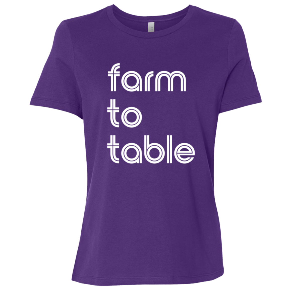 "Farm to table." Womens Relaxed T-shirt | BetterSaid.co