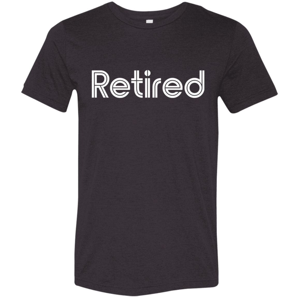 "Retired" Tri-blend T-shirt (white font) | BetterSaid.co