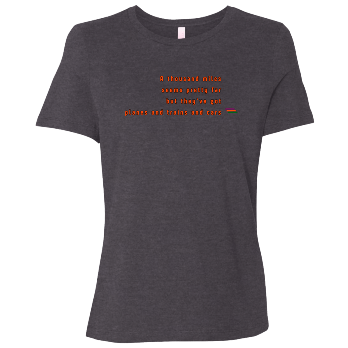 "A thousand miles seems pretty far" Womens T-shirt | BetterSaid.co