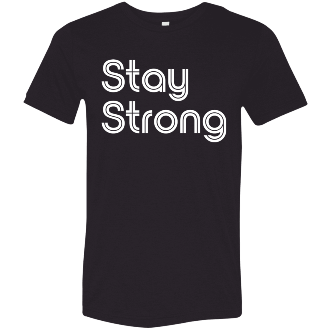"Stay strong" Tri-blend T-shirt | BetterSaid.co