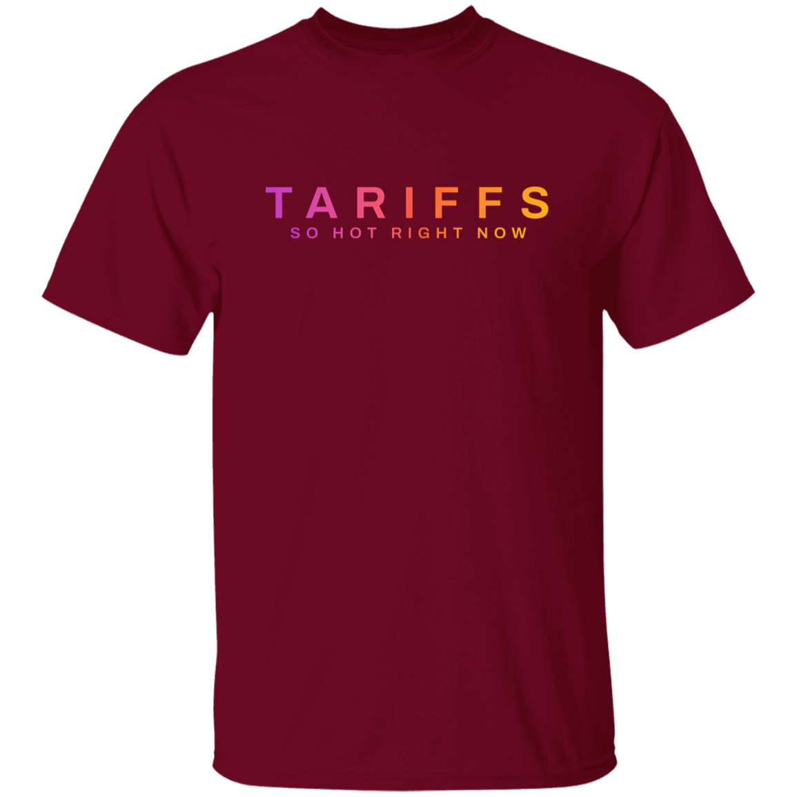 "Tariffs. So hot right now." Mens Cotton T-shirt | BetterSaid.co