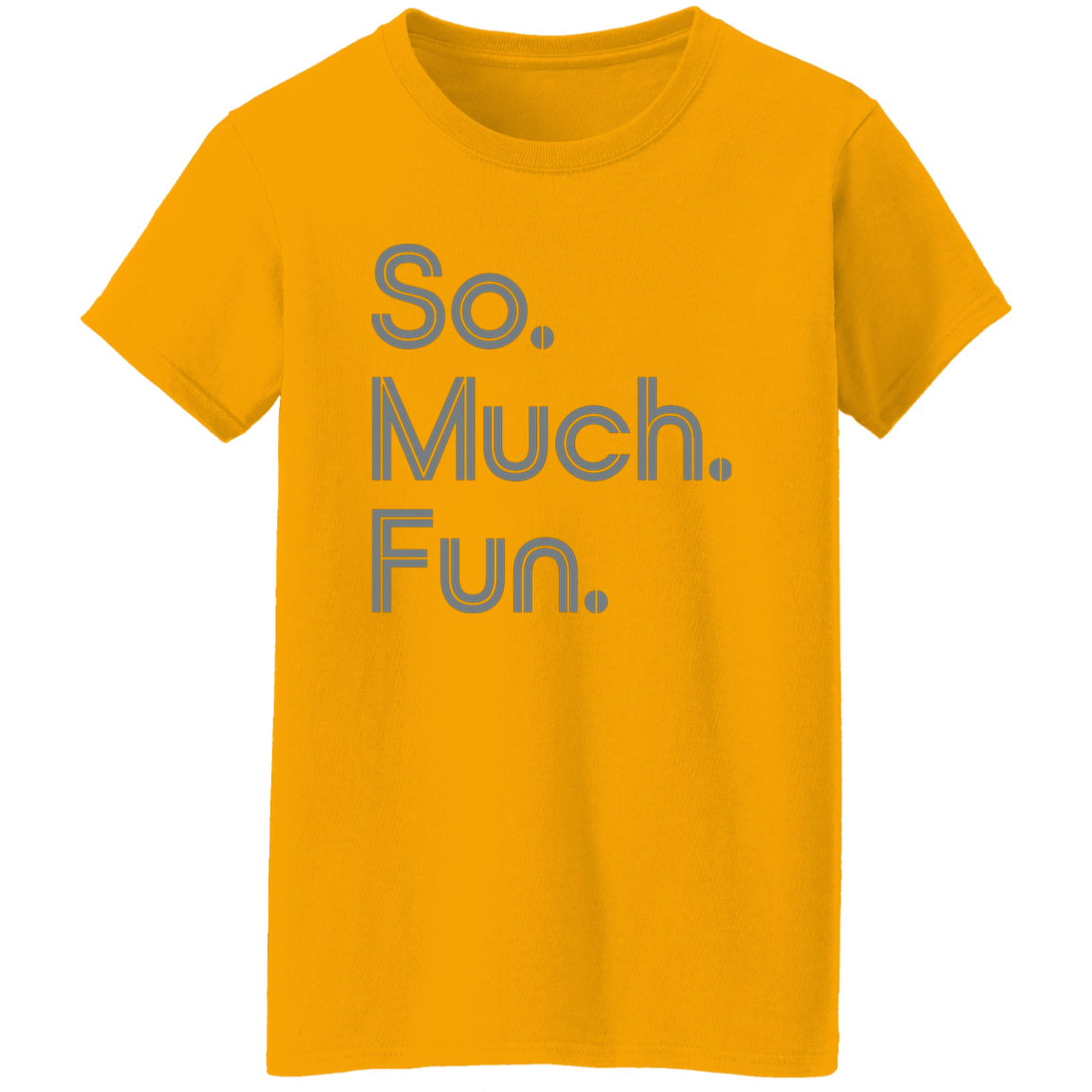 "So much fun." Womens T-shirt | BetterSaid.co