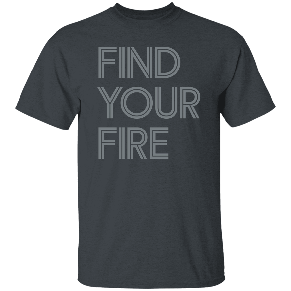"Find Your Fire" Mens T-shirt | BetterSaid.co